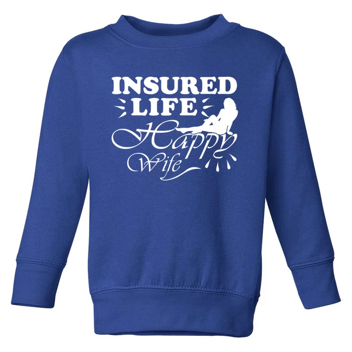 Insured Life Happy Wife Gift Insurance Agent Gift Toddler Sweatshirt