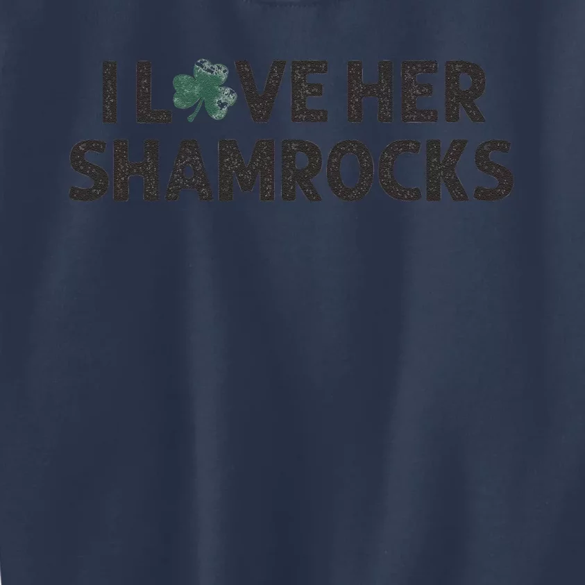 I Love Her Shamrocks Funny Saint Paddys St. Patrick's Day Kids Sweatshirt