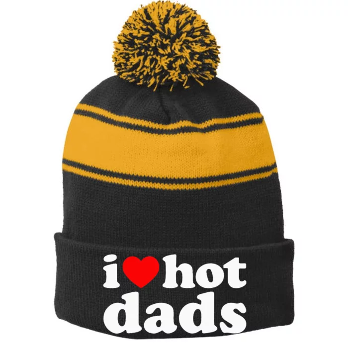 I Love Hot Dads I Heart Hot Dads Love Hot Dads Stripe Pom Pom Beanie