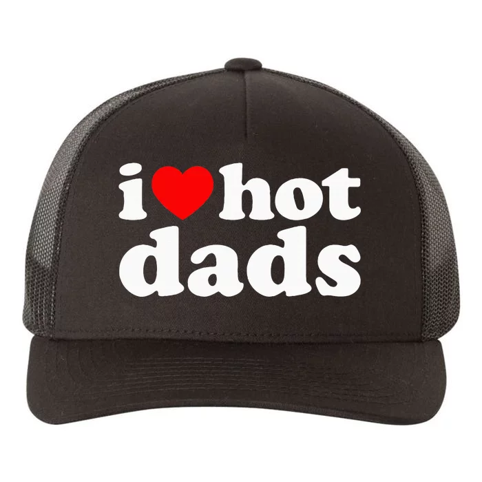 I Love Hot Dads I Heart Hot Dads Love Hot Dads Yupoong Adult 5-Panel Trucker Hat