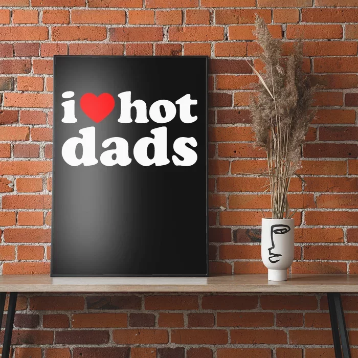 I Love Hot Dads I Heart Hot Dads Love Hot Dads Poster