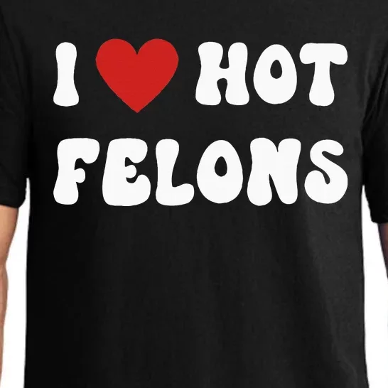 I Love Hot Felons Funny Statement Pajama Set