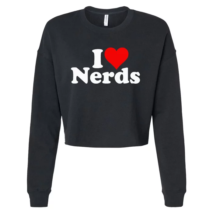 I LOVE HEART NERDS GEEKS funny quote sayings Cropped Pullover Crew