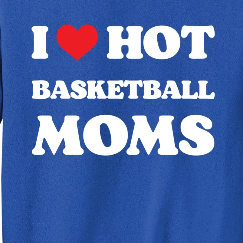 I Love Hot Basketball Moms Funny Heart Basketball Mom Cute Gift Tall Sweatshirt