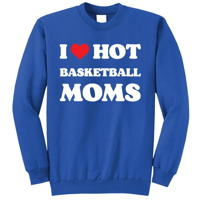 I Love Hot Basketball Moms Funny Heart Basketball Mom Cute Gift Tall Sweatshirt