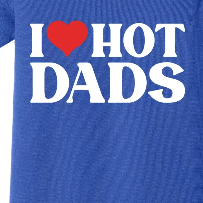 I Love Hot Dads Gift Baby Bodysuit