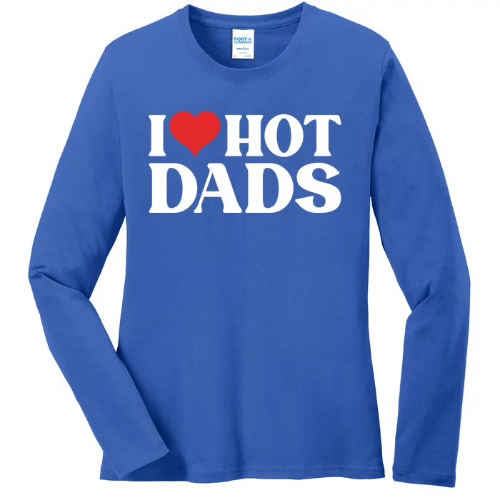 I Love Hot Dads Gift Ladies Long Sleeve Shirt