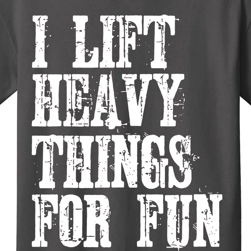 I Lift Heavy Things For Fun Kids T-Shirt