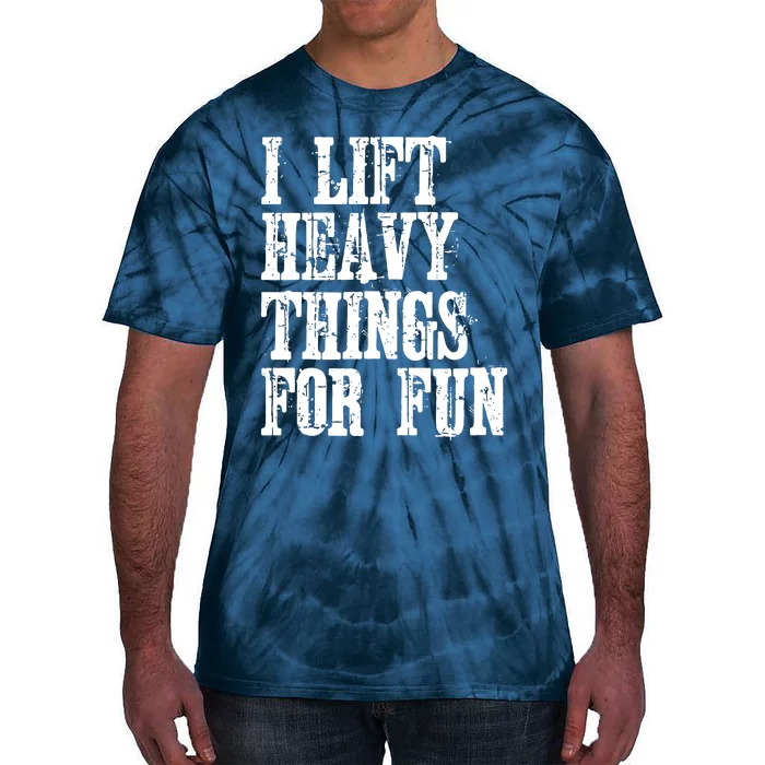 I Lift Heavy Things For Fun Tie-Dye T-Shirt