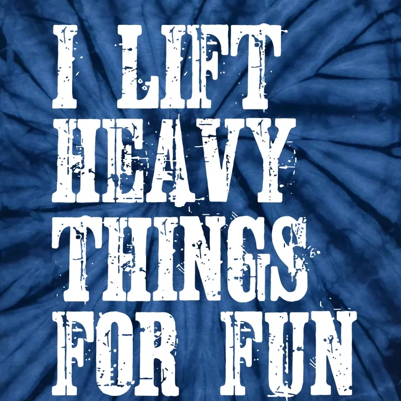 I Lift Heavy Things For Fun Tie-Dye T-Shirt