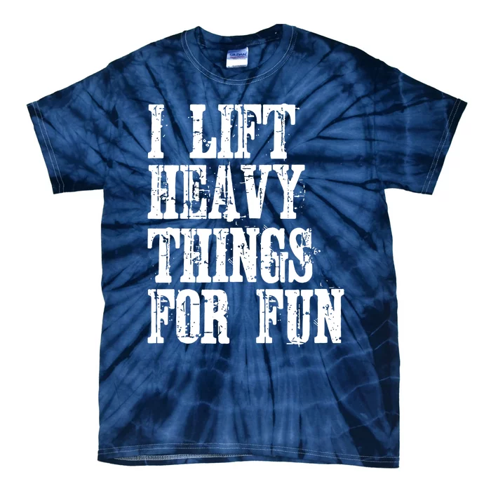 I Lift Heavy Things For Fun Tie-Dye T-Shirt