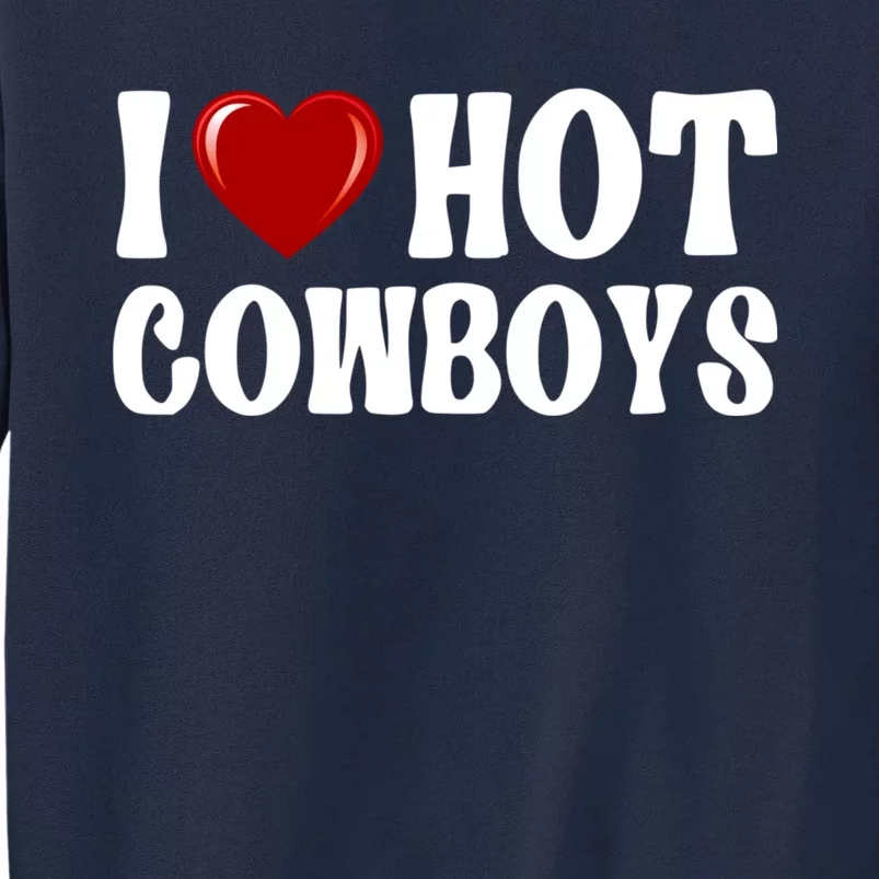 I Love Hot Cowboys, I Heart Hot Cowboys Lover Tall Sweatshirt