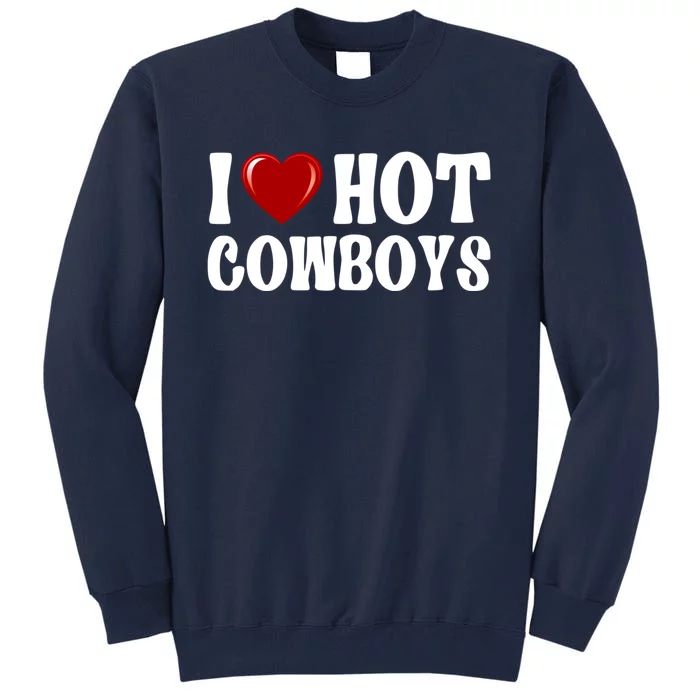 I Love Hot Cowboys, I Heart Hot Cowboys Lover Tall Sweatshirt