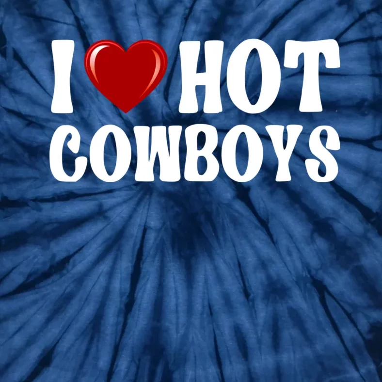 I Love Hot Cowboys, I Heart Hot Cowboys Lover Tie-Dye T-Shirt