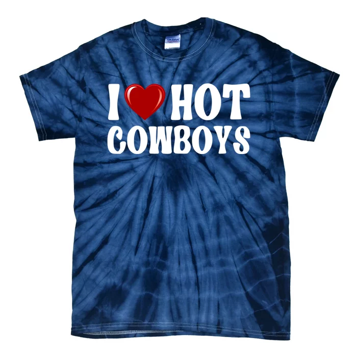 I Love Hot Cowboys, I Heart Hot Cowboys Lover Tie-Dye T-Shirt