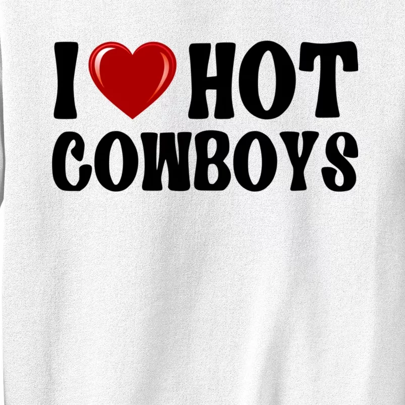 I Love Hot Cowboys, I Heart Hot Cowboys Lover Sweatshirt