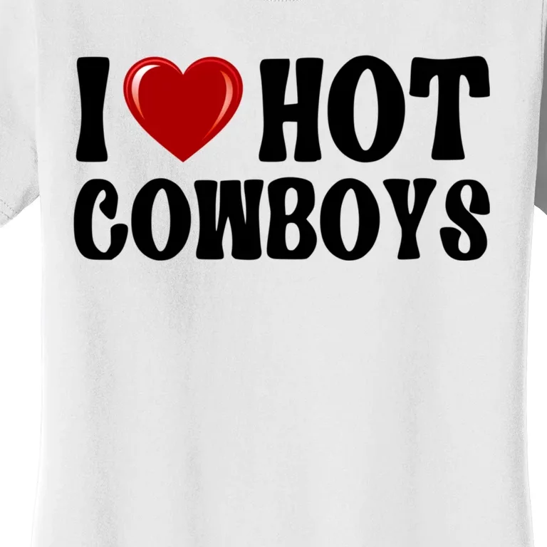 I Love Hot Cowboys, I Heart Hot Cowboys Lover Women's T-Shirt