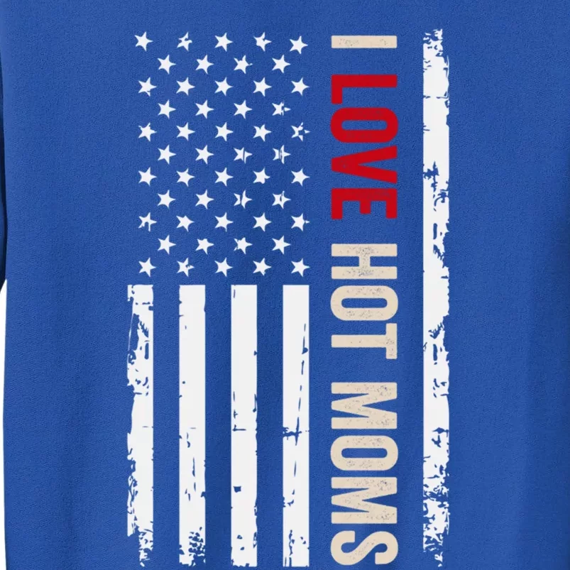 I Love Hot Moms American Usa Flag Gift Sweatshirt