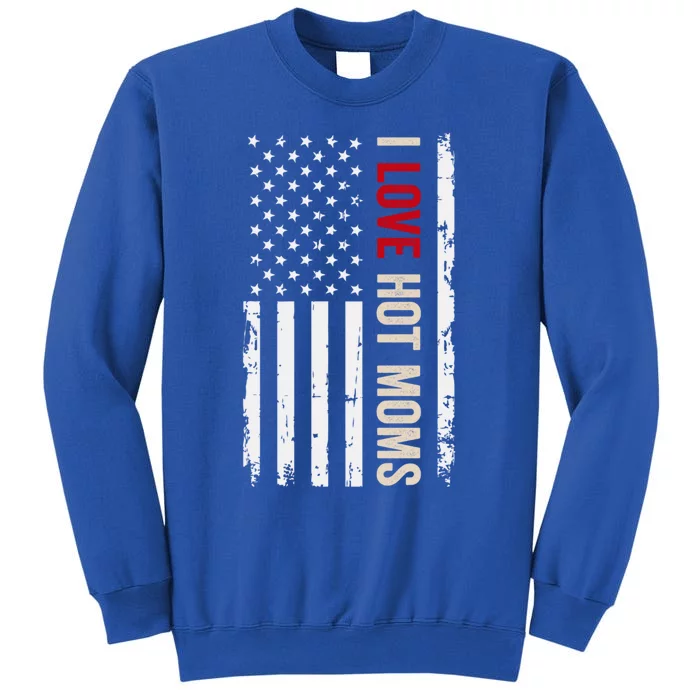 I Love Hot Moms American Usa Flag Gift Sweatshirt