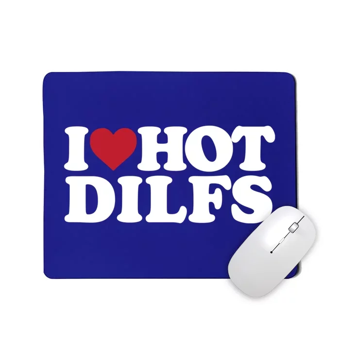 I Love Hot Dilfs Gift I Love Hot Dilfs Gift Mousepad