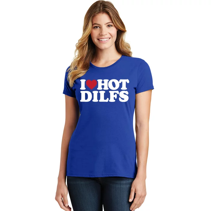 I Love Hot Dilfs Gift I Love Hot Dilfs Gift Women's T-Shirt