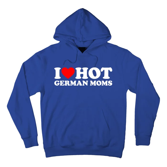 I Love Hot Ger Moms Gift Heart Hot Moms I Love Hot Moms Gift Hoodie