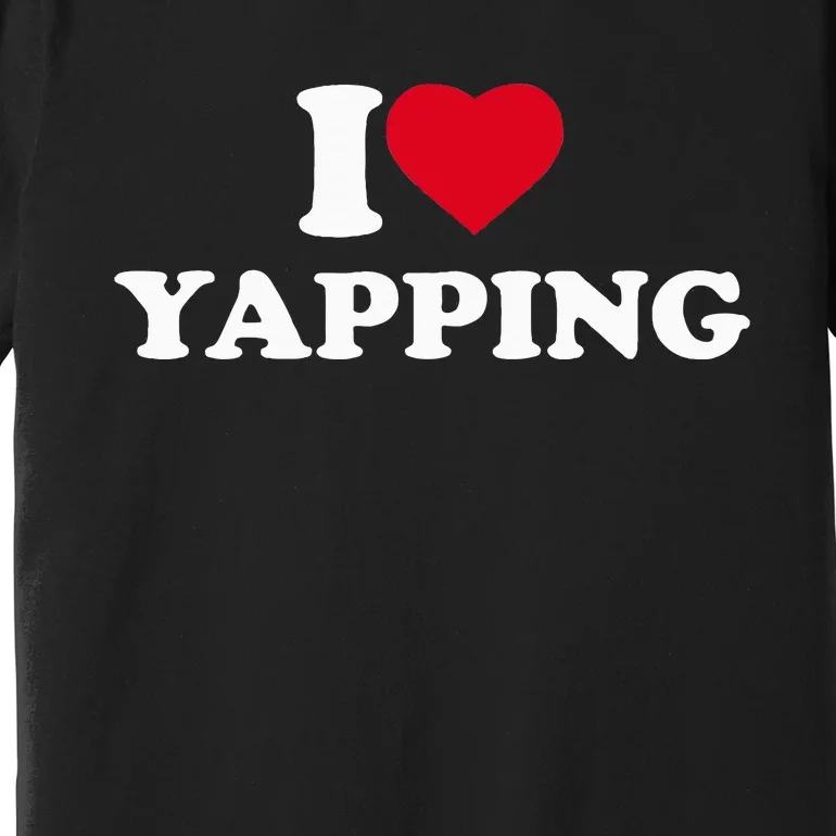 I Love Heart Yapping Lover Yapper Premium T-Shirt