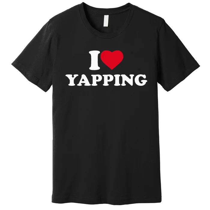 I Love Heart Yapping Lover Yapper Premium T-Shirt