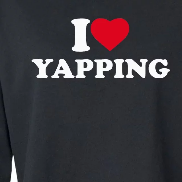 I Love Heart Yapping Lover Yapper Cropped Pullover Crew