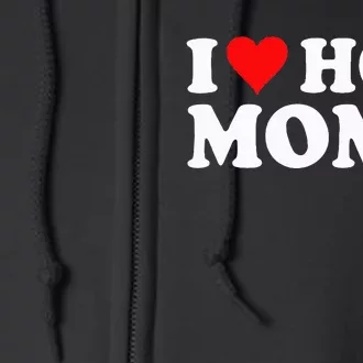 I Love Hot Moms I Heart Hot Moms Love Hot Moms Full Zip Hoodie