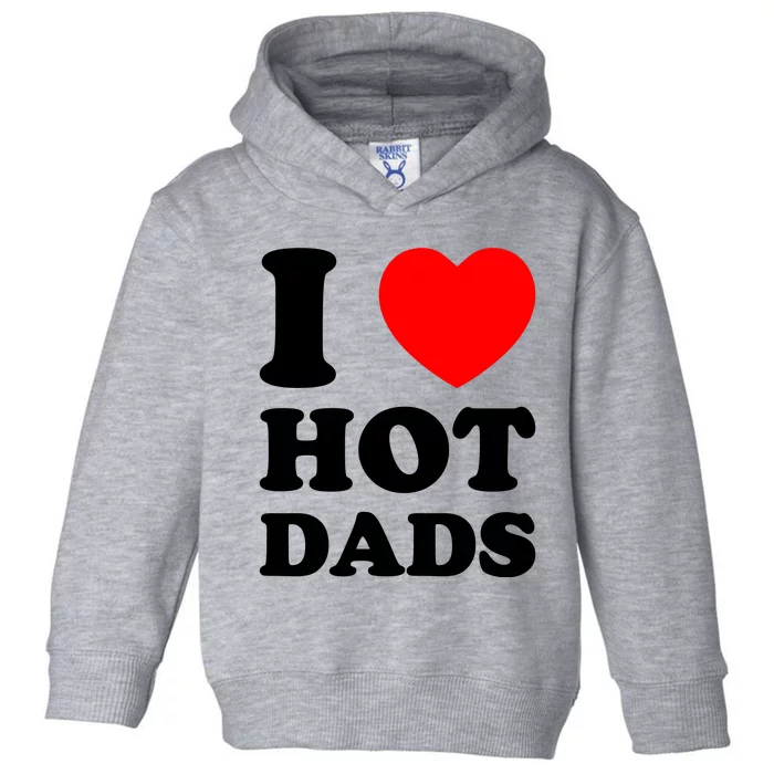 I Love Hot Dads Toddler Hoodie