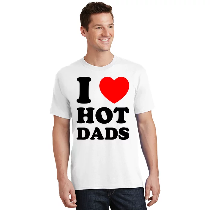 I Love Hot Dads T-Shirt