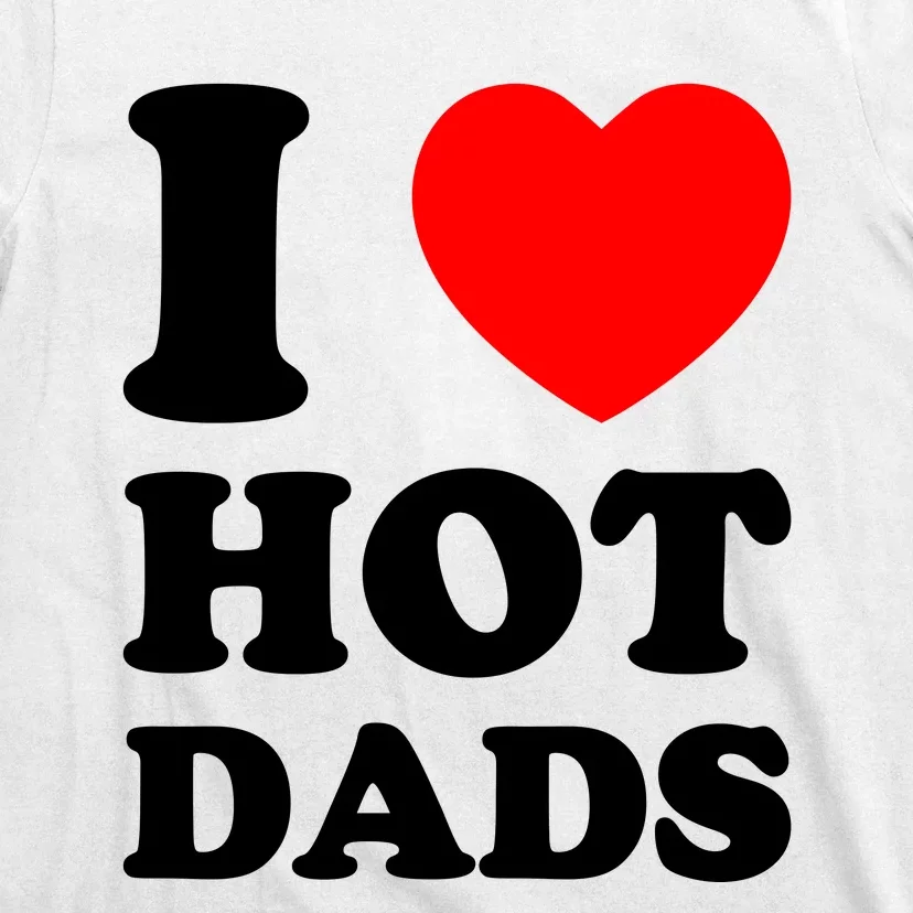 I Love Hot Dads T-Shirt