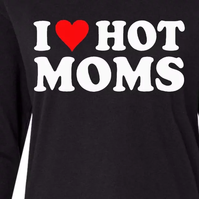 I Love Hot Moms I Heart Hot Moms funny sayings Womens Cotton Relaxed Long Sleeve T-Shirt