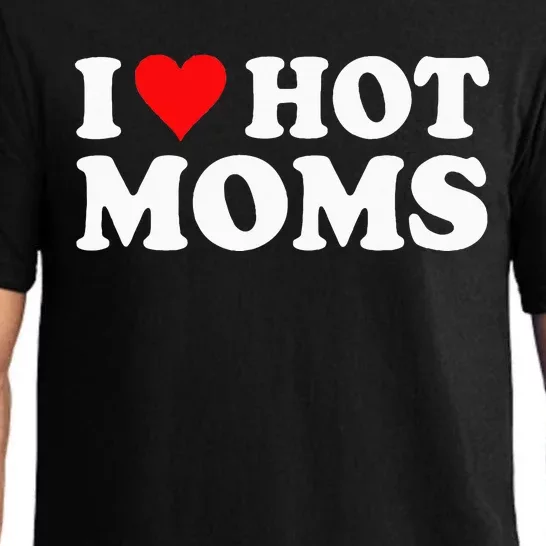 I Love Hot Moms I Heart Hot Moms funny sayings Pajama Set