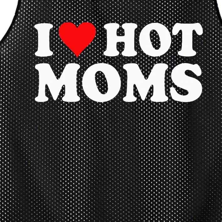 I Love Hot Moms I Heart Hot Moms funny sayings Mesh Reversible Basketball Jersey Tank