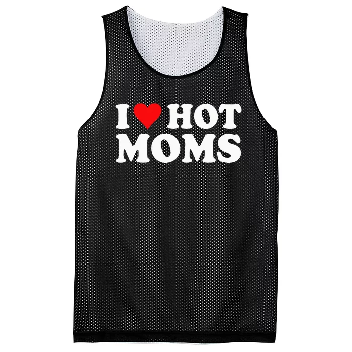 I Love Hot Moms I Heart Hot Moms funny sayings Mesh Reversible Basketball Jersey Tank