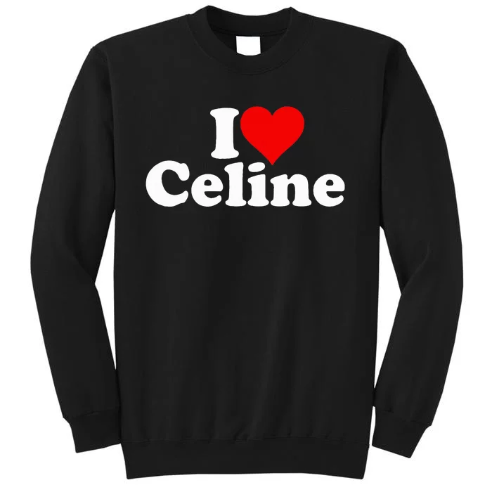 I Love Heart C.E.L.I.N.E Sweatshirt