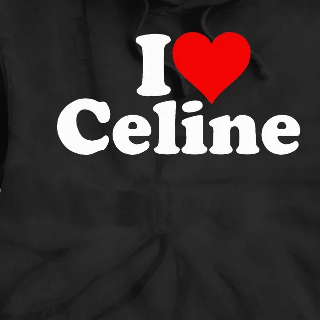 I Love Heart C.E.L.I.N.E Tie Dye Hoodie