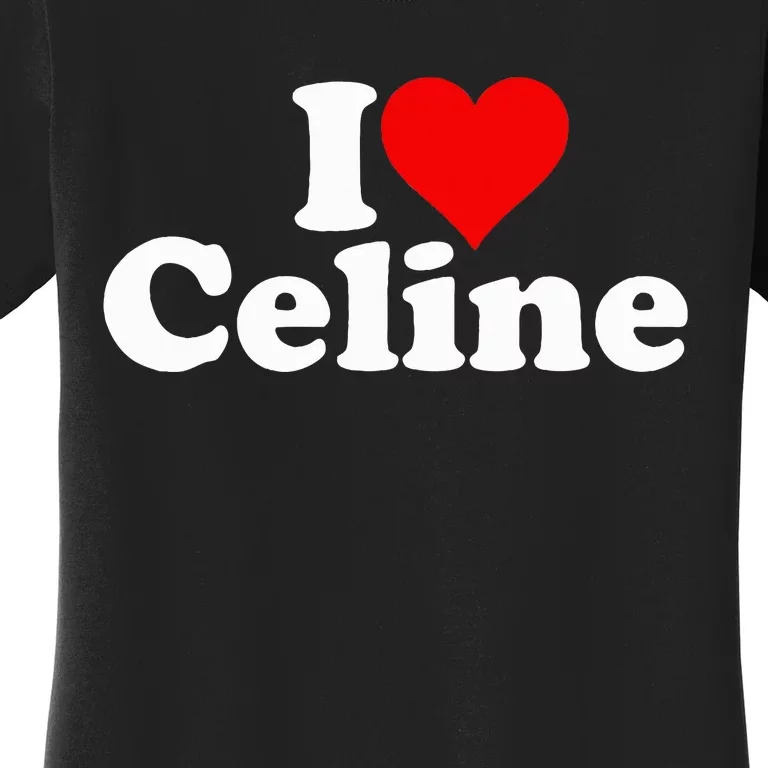 I Love Heart C.E.L.I.N.E Women's T-Shirt