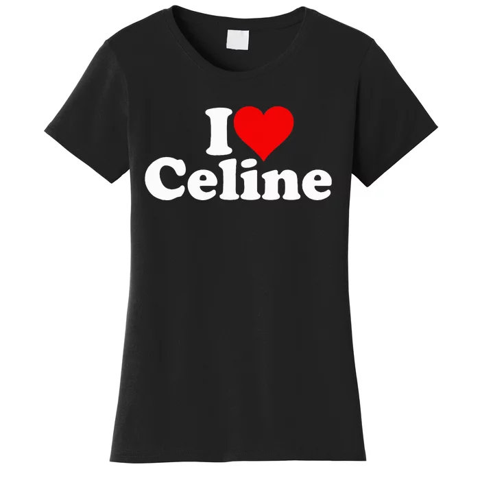 I Love Heart C.E.L.I.N.E Women's T-Shirt