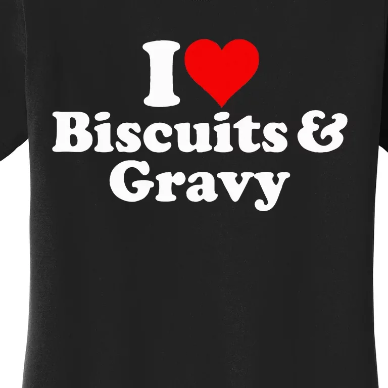 I Love Heart Biscuits And Gravy Women's T-Shirt