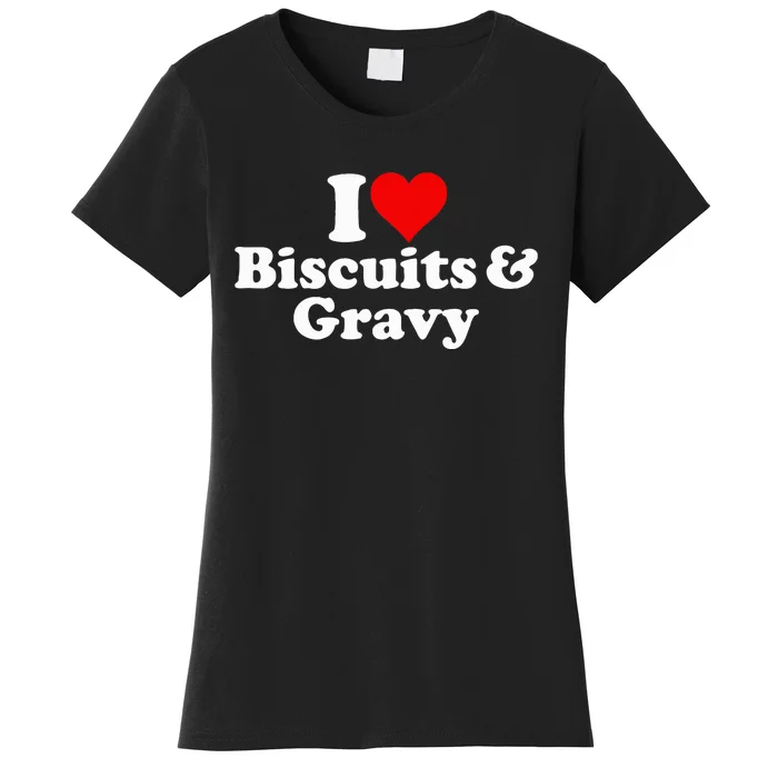 I Love Heart Biscuits And Gravy Women's T-Shirt