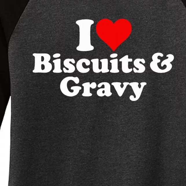 I Love Heart Biscuits And Gravy Women's Tri-Blend 3/4-Sleeve Raglan Shirt