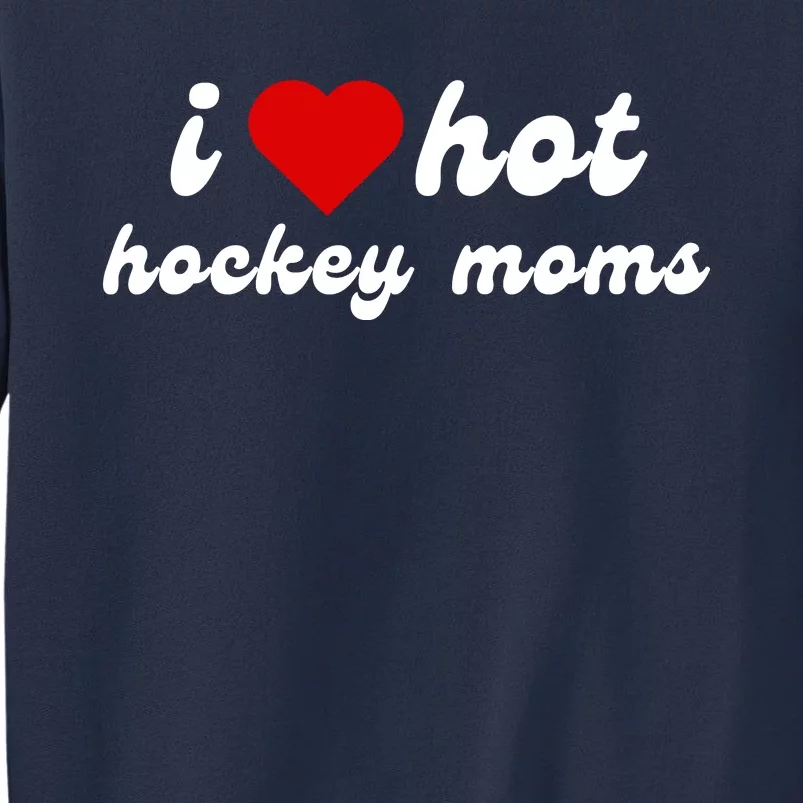 I Love Hot Hockey Moms Funny I Love Moms Sweatshirt