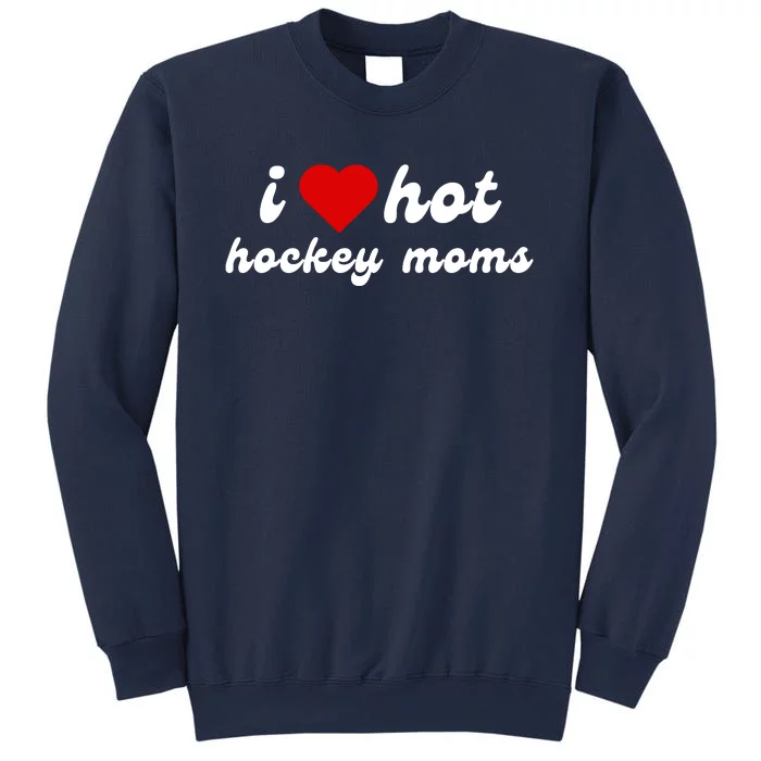 I Love Hot Hockey Moms Funny I Love Moms Sweatshirt