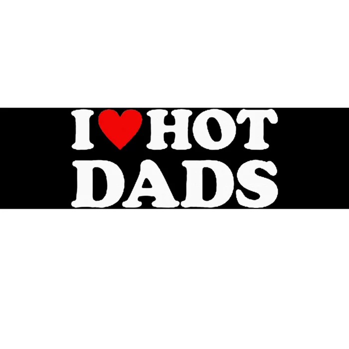 I Love Hot Dads I Heart Hot Dads Love Hot Dads Bumper Sticker