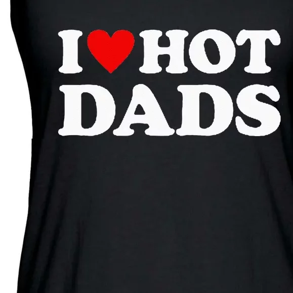 I Love Hot Dads I Heart Hot Dads Love Hot Dads Ladies Essential Flowy Tank