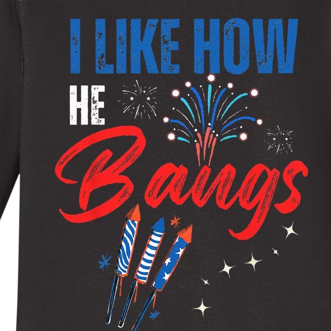 I Like How He Bangs I Like How She Explodes 4th Of July Baby Long Sleeve Bodysuit