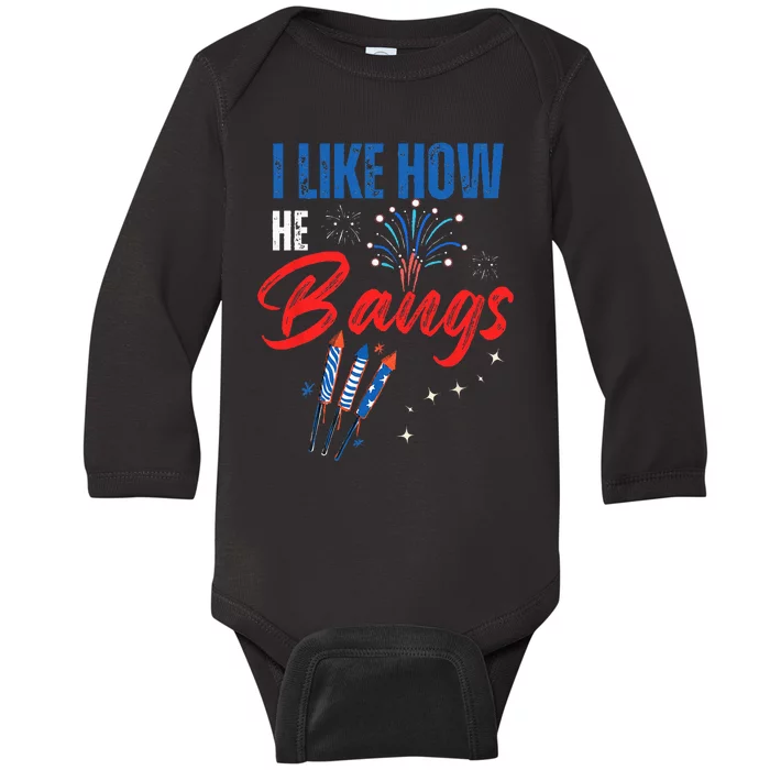 I Like How He Bangs I Like How She Explodes 4th Of July Baby Long Sleeve Bodysuit